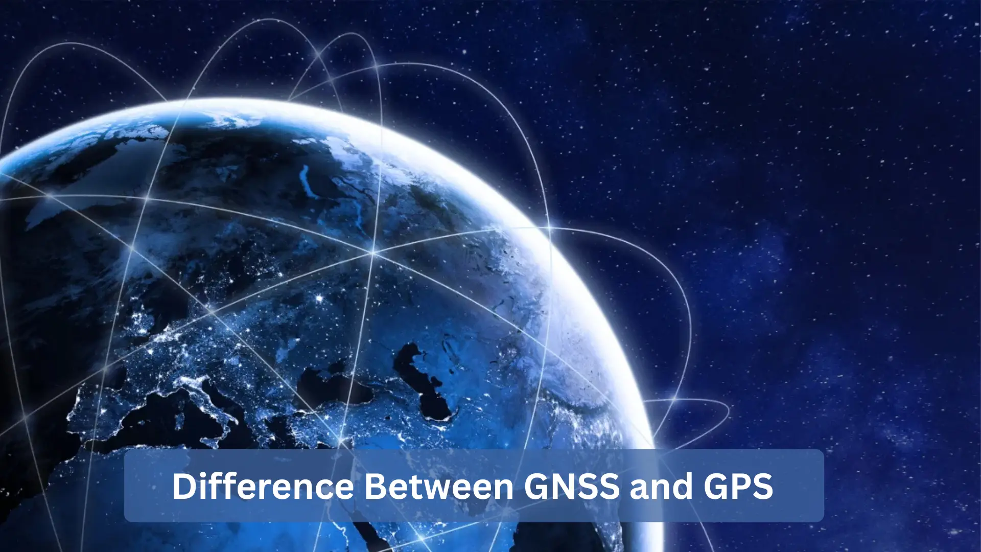Difference Between GNSS and GPS: Which System Is Better?